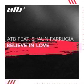 ATB FEAT. SHAUN FARRUGIA - BELIEVE IN LOVE